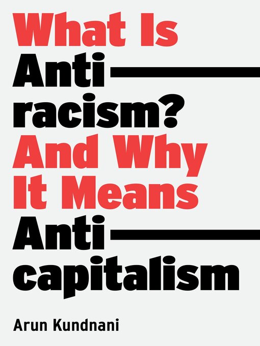 Title details for What Is Antiracism? by Arun Kundnani - Available